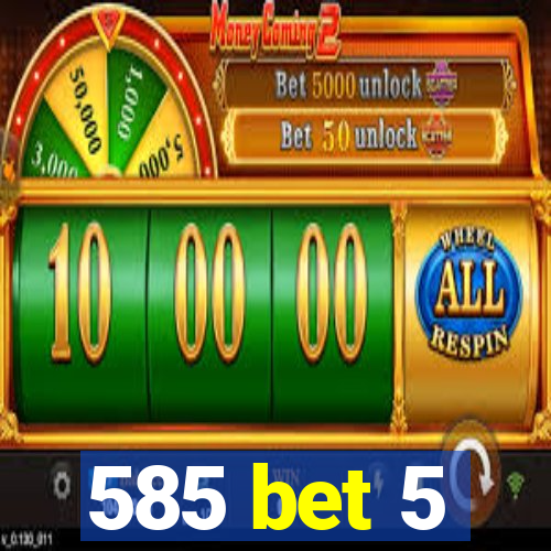 585 bet 5